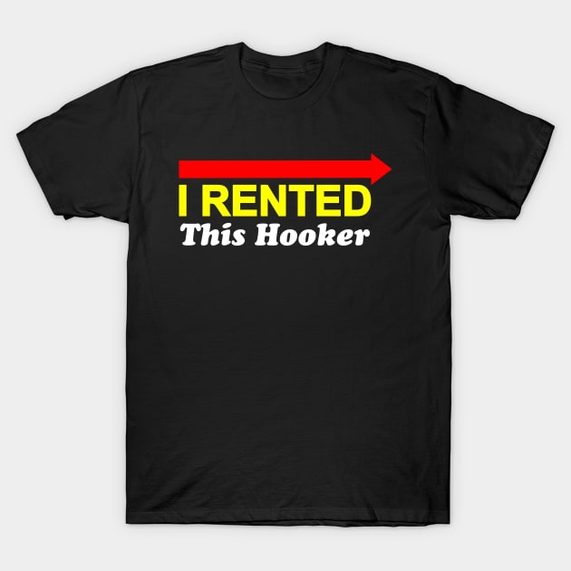 I Rented This Hooker New Version Vol.1 Offensive Funny Saying T-Shirt by Chiko&Molly